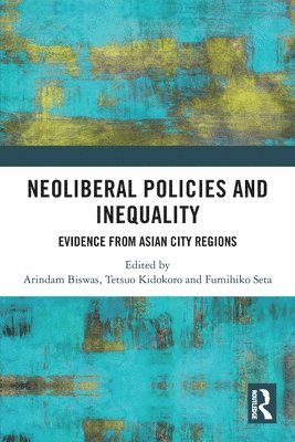 Arindam Biswas, Tetsuo Kidokoro, Fumihiko Seta - Neoliberal Policies and Inequality, Häftad