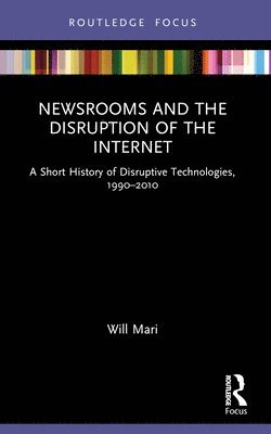 Newsrooms and the Disruption of the Internet 1