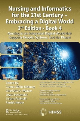 Connie Delaney, Charlotte Weaver, Joyce Sensmeier, Lisiane Pruinelli, Patrick Weber, Connie White DeLaney, Connie White Delaney - Nursing and Informatics for the 21st Century - Embracing a Digital World, 3rd Edition, Book 4, Inbunden