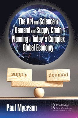 bokomslag The Art and Science of Demand and Supply Chain Planning in Today's Complex Global Economy