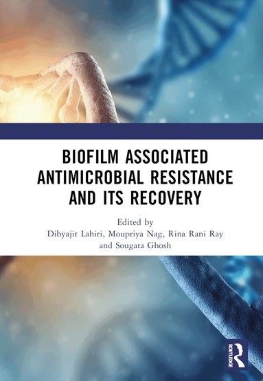 Dibyajit Lahiri, Moupriya Nag, Rina Rani Ray, Sougata Ghosh - Biofilm Associated Antimicrobial Resistance and Its Recovery, Inbunden