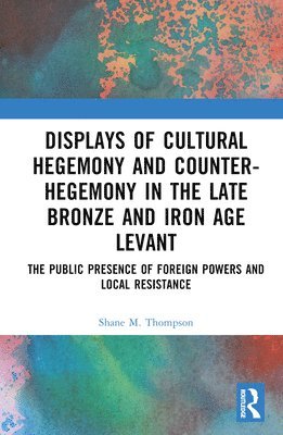 bokomslag Displays of Cultural Hegemony and Counter-Hegemony in the Late Bronze and Iron Age Levant