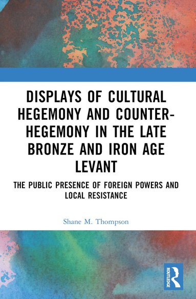 bokomslag Displays of Cultural Hegemony and Counter-Hegemony in the Late Bronze and Iron Age Levant