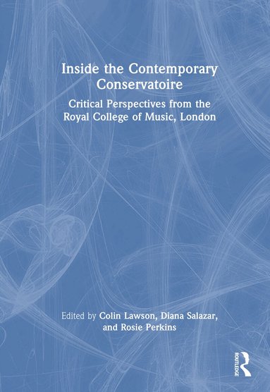 Colin Lawson, Diana Salazar, Rosie Perkins - Inside the Contemporary Conservatoire, Inbunden