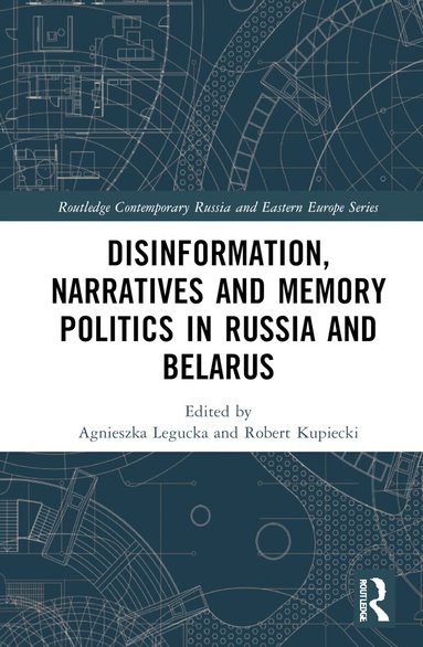 Agnieszka Legucka, Robert Kupiecki - Disinformation, Narratives and Memory Politics in Russia and Belarus, Inbunden