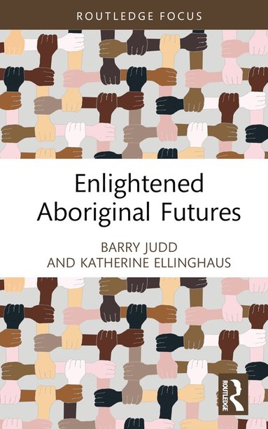 Barry Judd, Katherine Ellinghaus - Enlightened Aboriginal Futures, Inbunden