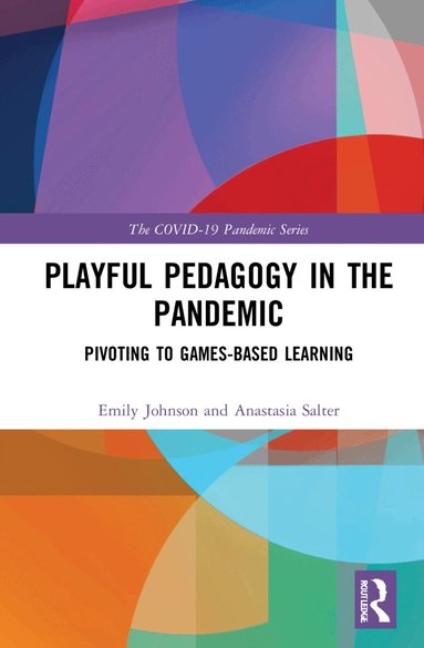 Emily K. Johnson, Anastasia Salter - Playful Pedagogy in the Pandemic, Inbunden