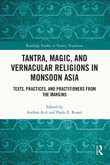 Andrea Acri, Paolo E. Rosati - Tantra, Magic, and Vernacular Religions in Monsoon Asia, Häftad