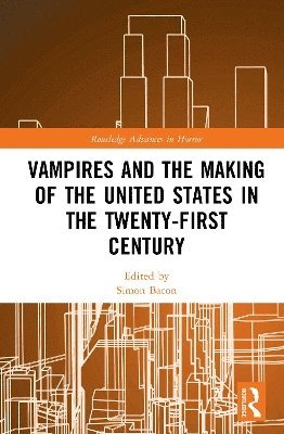 Simon Bacon, Simon (Independent Scholar) Bacon - Vampires and the Making of the United States in the Twenty-First Century, Inbunden