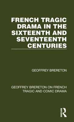 Geoffrey Brereton - French Tragic Drama in the Sixteenth and Seventeenth Centuries, Inbunden