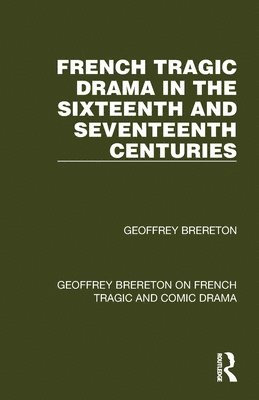 Geoffrey Brereton - French Tragic Drama in the Sixteenth and Seventeenth Centuries, Häftad