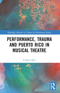 bokomslag Performance, Trauma and Puerto Rico in Musical Theatre