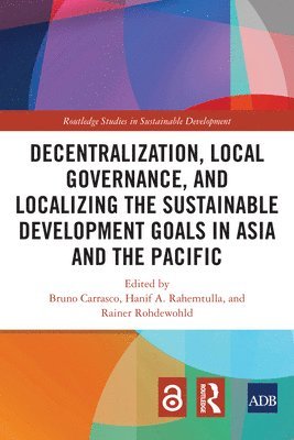 Decentralization, Local Governance, and Localizing the Sustainable Development Goals in Asia and the Pacific 1