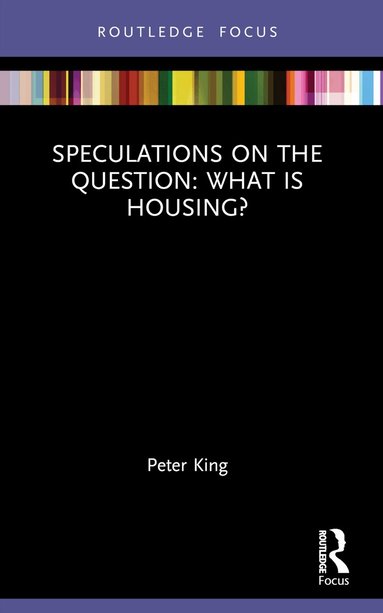Peter King - Speculations on the Question: What Is Housing?, Häftad