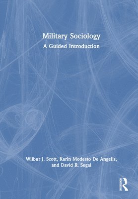 Wilbur J. Scott, Karin Modesto De Angelis, David R. Segal, Wilbur J. (University of Oklahoma) Scott, Karin Modesto (U.S. Air Force Academy) De Angelis, USA) Segal, David R. (University of Maryland, Karin Modesto de Angelis - Military Sociology, Inbunden