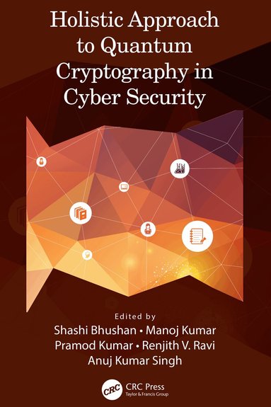 Shashi Bhushan, Manoj Kumar, Pramod Kumar, Renjith V. Ravi, Anuj Kumar Singh - Holistic Approach to Quantum Cryptography in Cyber Security, Inbunden