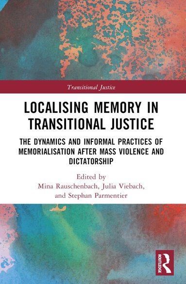 Mina Rauschenbach, Julia Viebach, Stephan Parmentier - Localising Memory in Transitional Justice, Häftad
