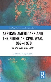 bokomslag African Americans and the Nigerian Civil War, 19671970
