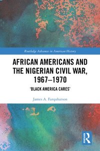 bokomslag African Americans and the Nigerian Civil War, 19671970