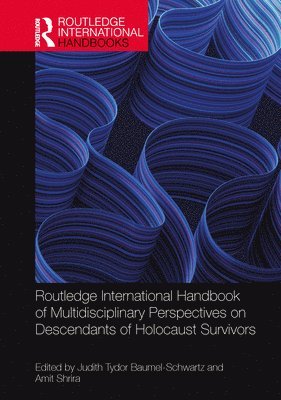 Routledge International Handbook of Multidisciplinary Perspectives on Descendants of Holocaust Survivors 1