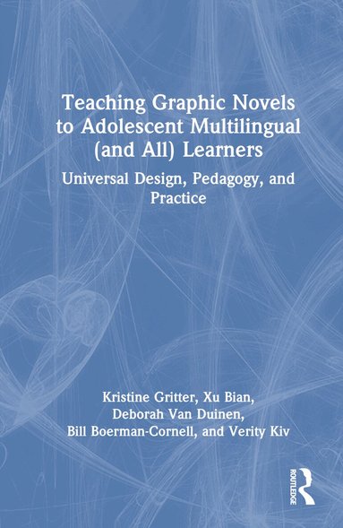 Kristine Gritter, Xu Bian, Deborah Van Duinen, Bill Boerman-Cornell - Teaching Graphic Novels to Adolescent Multilingual (and All) Learners, Inbunden