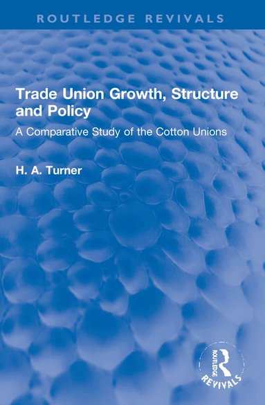 H. A. Turner - Trade Union Growth, Structure and Policy, Häftad