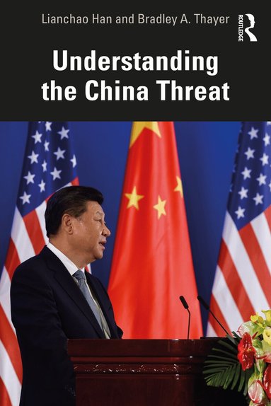 Lianchao Han, Bradley A. Thayer - Understanding the China Threat, Häftad