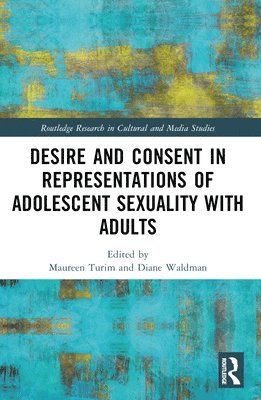 Desire and Consent in Representations of Adolescent Sexuality with Adults 1