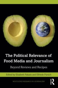bokomslag The Political Relevance of Food Media and Journalism