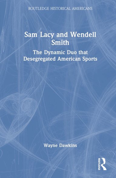 Wayne Dawkins - Sam Lacy and Wendell Smith, Inbunden