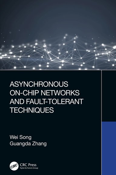 Wei Song, Guangda Zhang - Asynchronous On-Chip Networks and Fault-Tolerant Techniques, Inbunden
