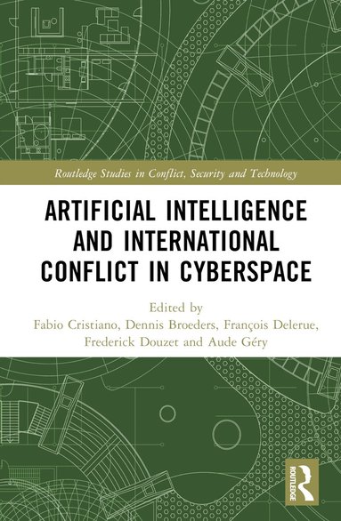 Fabio Cristiano, Dennis Broeders, François Delerue, Frédérick Douzet, Aude Géry - Artificial Intelligence and International Conflict in Cyberspace, Inbunden