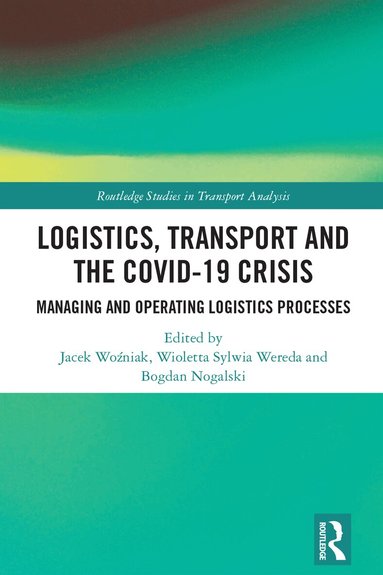 Jacek Woźniak, Wioletta Sylwia Wereda, Bogdan Nogalski - Logistics, Transport and the COVID-19 Crisis, Inbunden