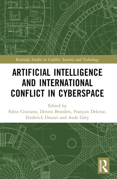 Fabio Cristiano, Dennis Broeders, François Delerue, Frédérick Douzet, Aude Géry - Artificial Intelligence and International Conflict in Cyberspace, Häftad