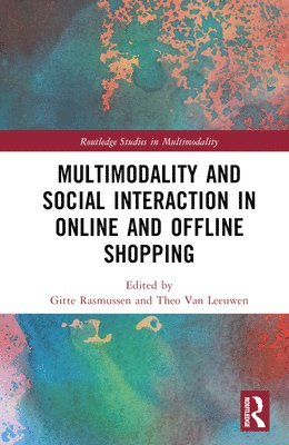 Gitte Rasmussen, Theo van Leeuwen, Theo Van Leeuwen, Theo Van Leeuwen - Multimodality and Social Interaction in Online and Offline Shopping, Inbunden