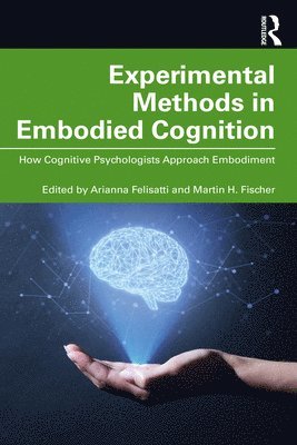Arianna Felisatti, Martin H. Fischer, Germany) Fischer, Martin H. (University of Potsdam - Experimental Methods in Embodied Cognition, Häftad