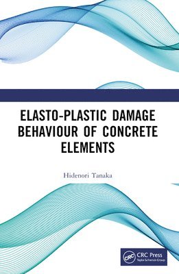 Hidenori Tanaka, Japan) Tanaka, Hidenori (National Institute of Technology Gunma College - Elasto-Plastic Damage Behaviour of Concrete Elements, Häftad