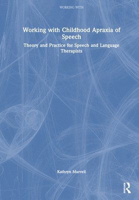Kathryn Murrell - Working with Childhood Apraxia of Speech, Inbunden