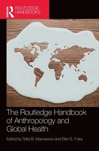 bokomslag The Routledge Handbook of Anthropology and Global Health