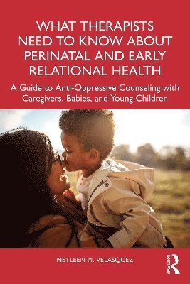 What Therapists Need to Know About Perinatal and Early Relational Health 1
