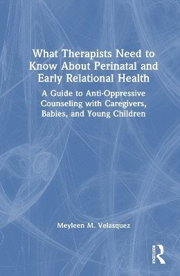 What Therapists Need to Know About Perinatal and Early Relational Health 1