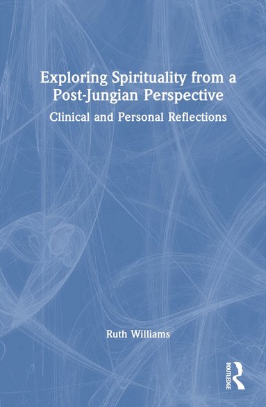 Ruth Williams - Exploring Spirituality from a Post-Jungian Perspective, Inbunden