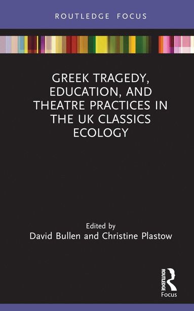 bokomslag Greek Tragedy, Education, and Theatre Practices in the UK Classics Ecology