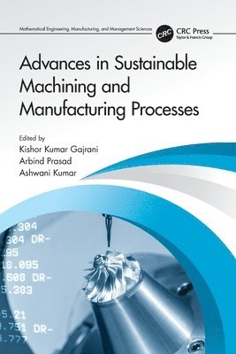 Kishor Kumar Gajrani, Arbind Prasad, Ashwani Kumar, India) Kumar Gajrani, Kishor (IIIT DM, India) Prasad, Arbind (KEC College, Bihar, India) Kumar, Ashwani (Technical Education Department, UP - Advances in Sustainable Machining and Manufacturing Processes, Häftad