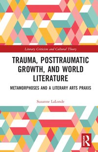 bokomslag Trauma, Posttraumatic Growth, and World Literature