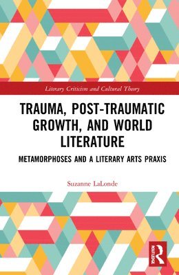 Suzanne LaLonde - Trauma, Posttraumatic Growth, and World Literature, Inbunden