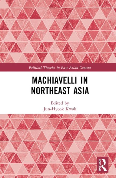 Jun-Hyeok Kwak - Machiavelli in Northeast Asia, Inbunden