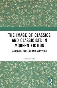 bokomslag Image of Classics and Classicists in Modern Fiction