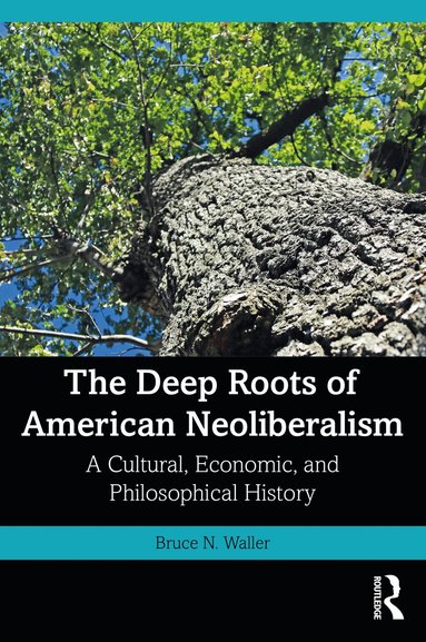 Bruce N. Waller - Deep Roots of American Neoliberalism, Häftad