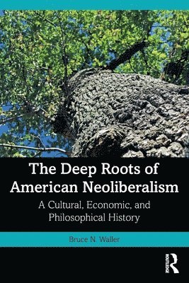Bruce N. Waller, USA) Waller, Bruce N. (Youngstown State University - Deep Roots of American Neoliberalism, Häftad